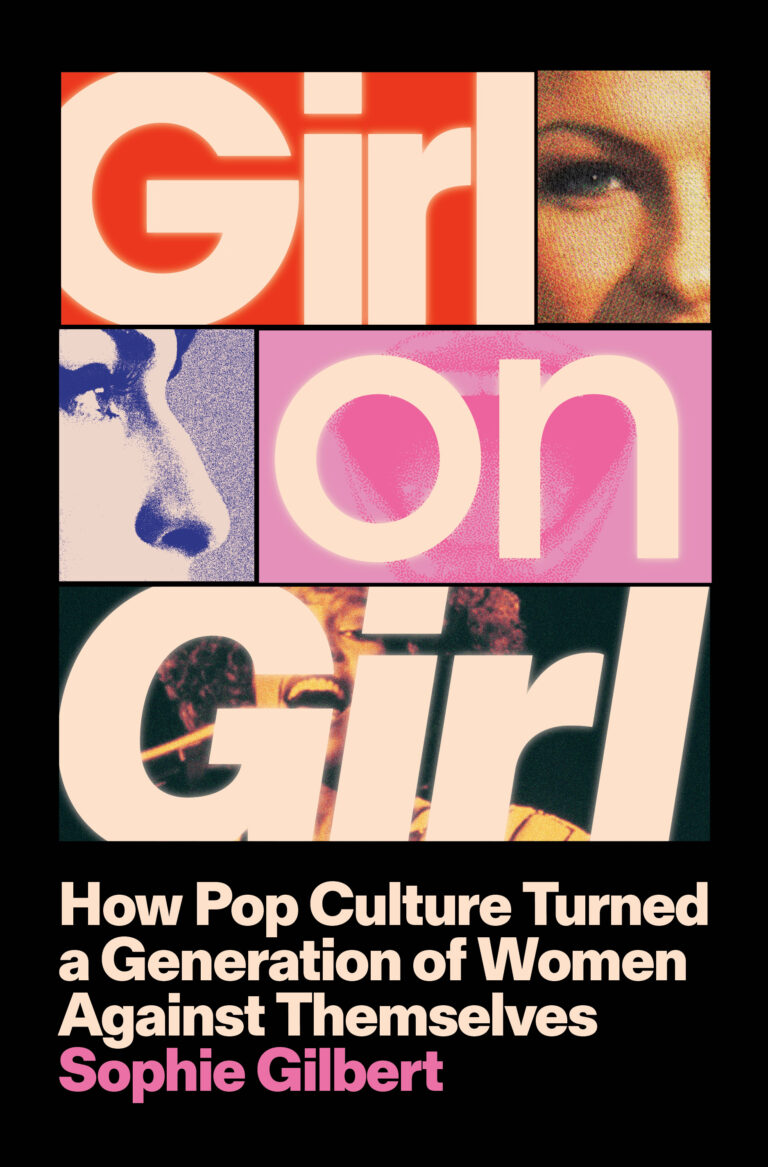 Book Review: Sophie Gilbert, “Girl on Girl: How Pop Culture Turned a Generation of Women Against Themselves”