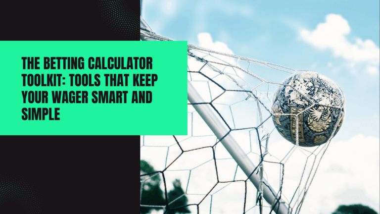 The Betting Calculator Toolkit: Tools That Keep Your Wager Smart and Simple